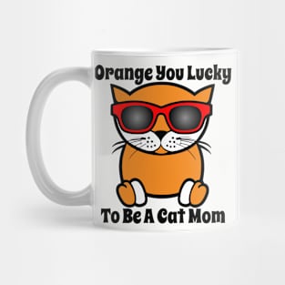 Orange You Lucky To Be A Cat Mom Mug